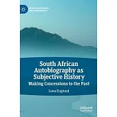 South African Autobiography as Subjective History: Making Concessions to the Past