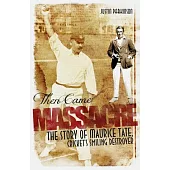 Then Came Massacre: The Extraordinary Story of England’’s Maurice Tate