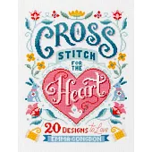Cross Stitch for the Heart: 20 Designs for Love and Kindness
