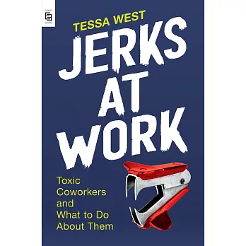 Jerks at Work : Toxic Coworkers and What to Do About Them