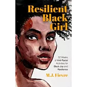 Resilient Black Girl: 52 Weeks of Anti-Racist Activities for Black Joy and Resilience