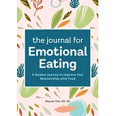 The Journal for Emotional Eating: A Guided Journey to Improve Your Relationship with Food