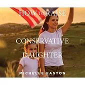 How to Raise a Conservative Daughter