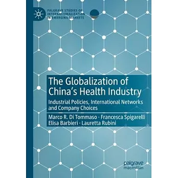 The Globalization of China’’s Health Industry: Industrial Policies, International Networks and Company Choices