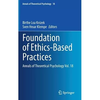 Foundation of Ethics-Based Practices: Annals of Theoretical Psychology Vol. 18