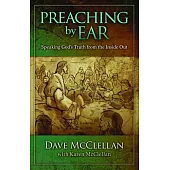 Preaching by Ear: Speaking God’’s Truth from the Inside Out