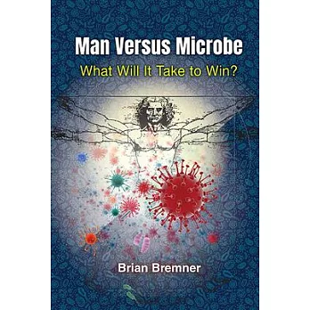 Man Versus Microbe: What Will It Take to Win?