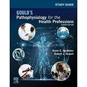 Study Guide for Gould’’s Pathophysiology for the Health Professions