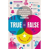 True or False: A CIA Analyst’’s Guide to Spotting Fake News