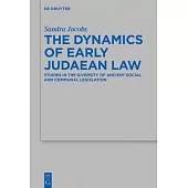 The Dynamics of Early Judaean Law: Studies in the Diversity of Ancient Social and Communal Legislation