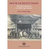 House of Silent Light: The Dawning of Zen in Gilded Age America