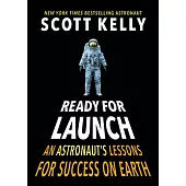 Ready for Launch: An Astronaut’s Lessons for Success on Earth