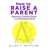 How to Raise A Parent