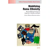 Mobilizing Roma Ethnicity: Romani Political Activism in Argentina, Colombia and Spain