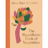 The Magnificent Book of Vegetables: How to Eat a Rainbow Every Day