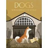 Dogs Who Changed the World: 50 Dogs Who Altered History, Inspired Literature...or Ruined Everything
