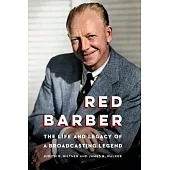 Red Barber: The Life and Legacy of a Broadcasting Legend