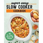 Super Easy Slow Cooker Cookbook: 115 No-Fuss, Hands-Off Recipes