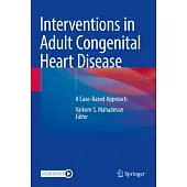 Textbook of Interventions in Adult Congenital Heart Disease: A Case-Based Approach