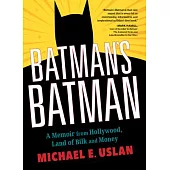 Batman’’s Batman: A Memoir from Hollywood, Land of Bilk and Money