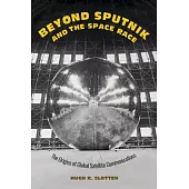Beyond Sputnik and the Space Race: The Origins of Global Satellite Communications