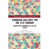 Commedia Dell’’arte for the 21st Century: Practice and Performance in the Asia-Pacific