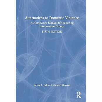 Alternatives to Domestic Violence: A Homework Manual for Battering Intervention Groups