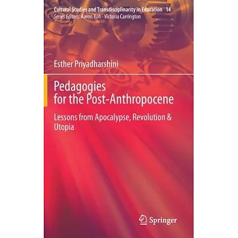 Pedagogies for the Post-Anthropocene: Lessons from Apocalypse, Revolution & Utopia