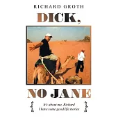 Dick, No Jane: Lt’’s About Me, Richard and I Have Some Good Life Stories