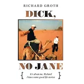 Dick, No Jane: Lt’’s About Me, Richard and I Have Some Good Life Stories
