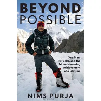 Beyond Possible: One Man, Fourteen Peaks, and the Mountaineering Achievement of a Lifetime