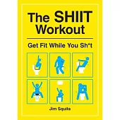 The Shiit Workout: Get Fit While You Sh*t