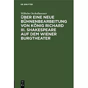 Über eine neue Bühnenbearbeitung von König Richard III. Shakespeare auf dem Wiener Burgtheater