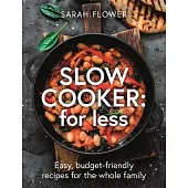 Slow Cook for Less: Easy, Budget-Friendly Recipes for the Whole Family