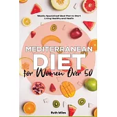 Mediterranean Diet for Women Over 50: Weekly Specialized Meal Plan to Start Living Healthy and Healing