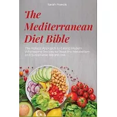 The Mediterranean Diet Bible: The Holistic Approach to Eating Modern Wholesome Recipes to Reset the Metabolism and Sustainable Weight-loss