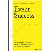 Event Success: Driving Growth Through the Most Powerful Marketing Channel Whether In-Person, Virtual, or Hybrid