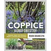 Coppice Agroforestry: Tending Trees for Product, Profit, and Woodland Ecology