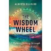The Wisdom Wheel: A Mythic Journey Through the Four Directions