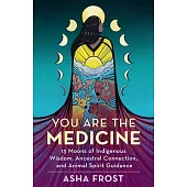 You Are the Medicine: Connect with Your Roots, Remember Who You Are, and Rise