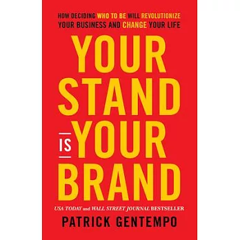 Your Stand Is Your Brand : How Deciding “Who to Be” Will Revolutionize Your Business /