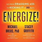 Energize!: Go from Dragging Ass to Kicking It in 30 Days
