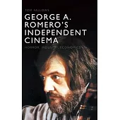 George A. Romero’’s Independent Cinema: Horror, Industry, Economics