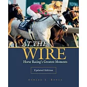 At the Wire: Horse Racing’’s Greatest Moments