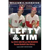 Lefty and Tim: How Steve Carlton and Tim McCarver Became Baseball’’s Best Battery