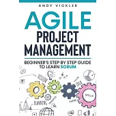 Agile Project Management: Beginner’’s step by step guide to Learn Scrum