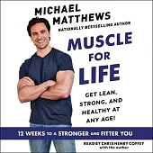 Muscle for Life: The Foods You Like, the Workouts You Love, and the Body You Want ... at Any Age