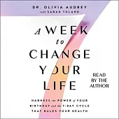 A Week to Change Your Life: Harness the Power of Your Birthday and the 7 Day Cycle That Rules Your Health