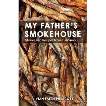 My Father’’s Smokehouse: Life at Fishcamp in Southeast Alaska