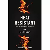Heat Resistant: How to Fireproof Your Leadership